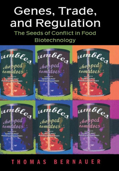 Genes, Trade, and Regulation: The Seeds of Conflict in Food Biotechnology