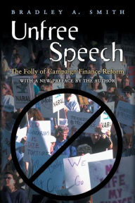 Title: Unfree Speech: The Folly of Campaign Finance Reform / Edition 1, Author: Samantha Sellinger