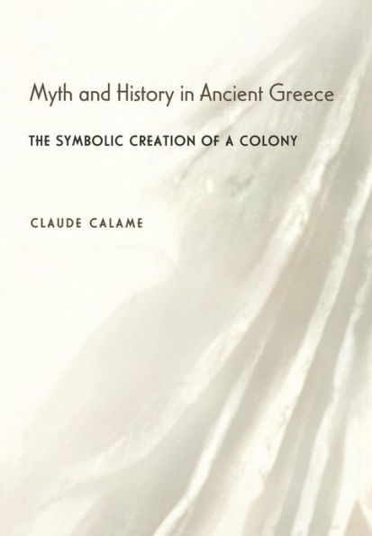 Myth and History in Ancient Greece: The Symbolic Creation of a Colony