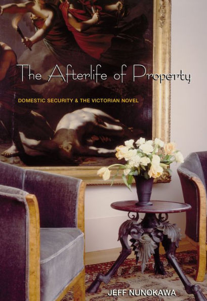 the Afterlife of Property: Domestic Security and Victorian Novel