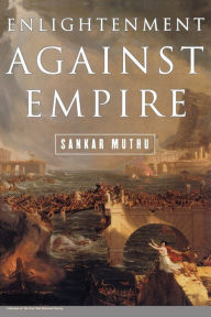 Title: Enlightenment against Empire / Edition 1, Author: Sankar Muthu