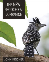 Title: The New Neotropical Companion, Author: John C. Kricher