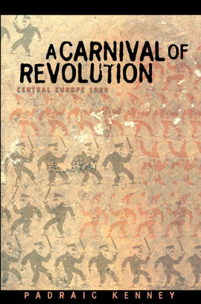 A Carnival of Revolution: Central Europe 1989 / Edition 1