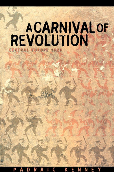 A Carnival of Revolution: Central Europe 1989 / Edition 1