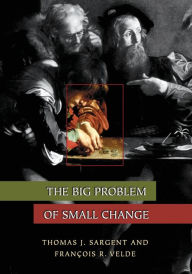 Title: The Big Problem of Small Change, Author: Thomas J. Sargent