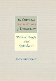 Title: The Cultural Contradictions of Democracy: Political Thought since September 11, Author: John Brenkman