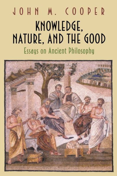 Knowledge, Nature, and the Good: Essays on Ancient Philosophy