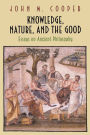 Knowledge, Nature, and the Good: Essays on Ancient Philosophy