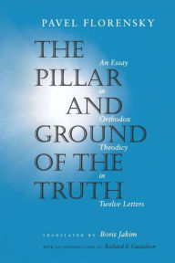 Title: The Pillar and Ground of the Truth: An Essay in Orthodox Theodicy in Twelve Letters, Author: Pavel Florensky