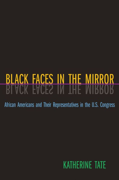 Black Faces in the Mirror: African Americans and Their Representatives in the U.S. Congress / Edition 1