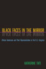 Black Faces in the Mirror: African Americans and Their Representatives in the U.S. Congress / Edition 1