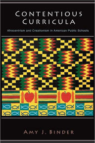 Title: Contentious Curricula: Afrocentrism and Creationism in American Public Schools, Author: Amy Binder