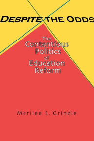 Title: Despite the Odds: The Contentious Politics of Education Reform / Edition 1, Author: Merilee S. Grindle