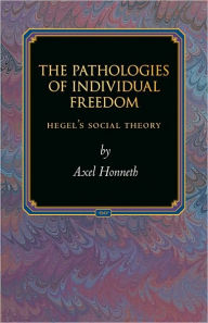 Title: The Pathologies of Individual Freedom: Hegel's Social Theory, Author: Axel Honneth