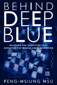 Title: Behind Deep Blue: Building the Computer that Defeated the World Chess Champion, Author: Feng-hsiung Hsu