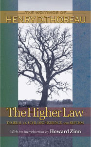 Title: The Higher Law: Thoreau on Civil Disobedience and Reform / Edition 1, Author: Henry David Thoreau