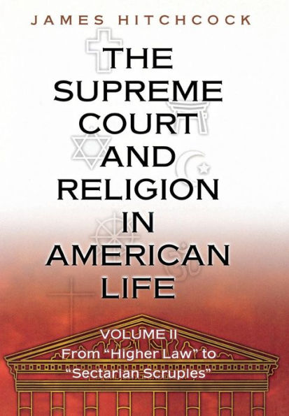 The Supreme Court and Religion in American Life, Vol. 2: From "Higher Law" to "Sectarian Scruples" / Edition 1