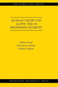 Title: Blow-up Theory for Elliptic PDEs in Riemannian Geometry (MN-45), Author: Olivier Druet