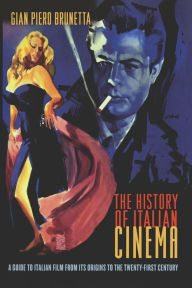 Title: The History of Italian Cinema: A Guide to Italian Film from Its Origins to the Twenty-First Century, Author: Gian Piero Brunetta