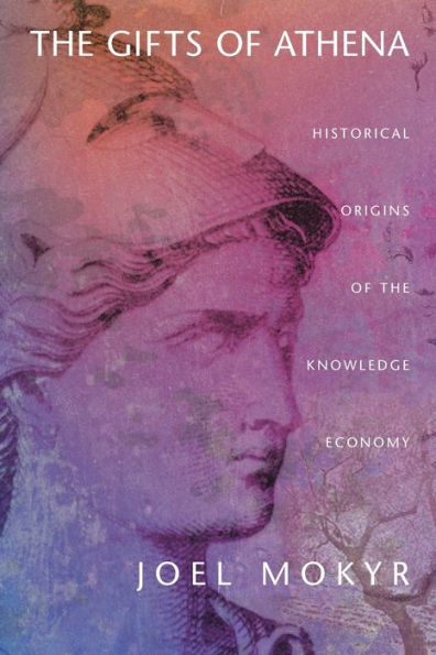 The Gifts of Athena: Historical Origins of the Knowledge Economy / Edition 1