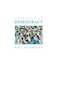 Title: Identity in Democracy, Author: Amy Gutmann