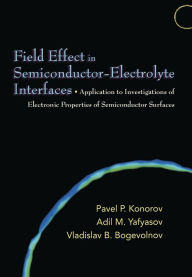 Title: Field Effect in Semiconductor-Electrolyte Interfaces: Application to Investigations of Electronic Properties of Semiconductor Surfaces, Author: Pavel P. Konorov