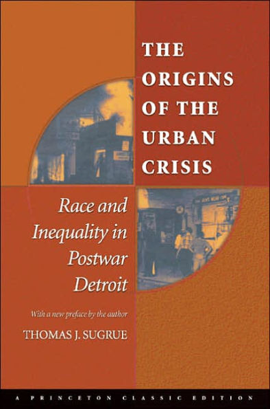 The Origins of the Urban Crisis: Race and Inequality in Postwar Detroit / Edition 1