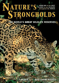 Title: Nature's Strongholds: The World's Great Wildlife Reserves, Author: Laura Riley