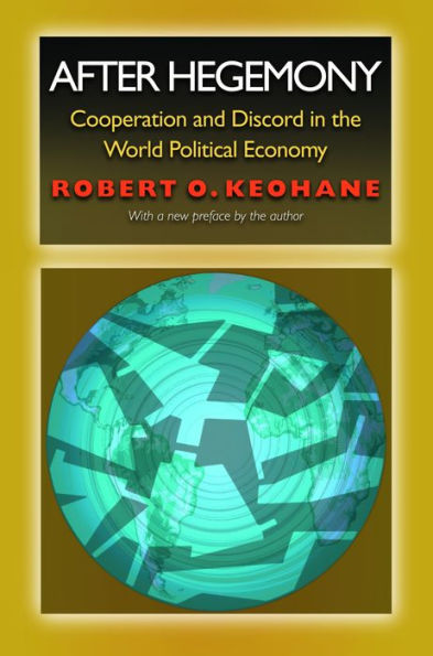After Hegemony: Cooperation and Discord in the World Political Economy / Edition 1