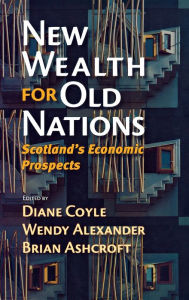 Title: New Wealth for Old Nations: Scotland's Economic Prospects, Author: Diane Coyle