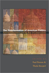 Title: The Transformation of American Politics: Activist Government and the Rise of Conservatism / Edition 1, Author: Paul Pierson