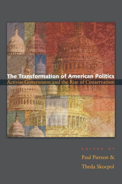 The Transformation of American Politics: Activist Government and the Rise of Conservatism / Edition 1