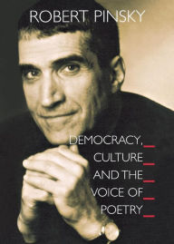 Title: Democracy, Culture and the Voice of Poetry, Author: Robert Pinsky