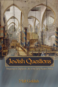 Title: Jewish Questions: Responsa on Sephardic Life in the Early Modern Period, Author: Matt Goldish