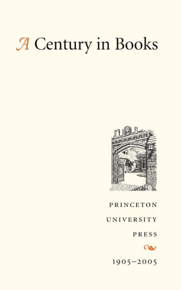 A Century in Books: Princeton University Press 1905-2005 / Edition 1