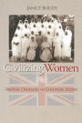 Civilizing Women: British Crusades in Colonial Sudan / Edition 1