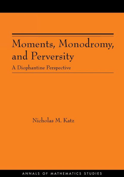 Moments, Monodromy, and Perversity. (AM-159): A Diophantine Perspective. (AM-159)