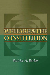 Title: Welfare and the Constitution / Edition 1, Author: Sotirios A. Barber