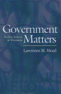 Government Matters: Welfare Reform in Wisconsin / Edition 1