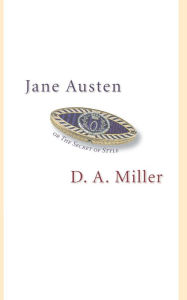 Title: Jane Austen, or The Secret of Style, Author: D. A. Miller
