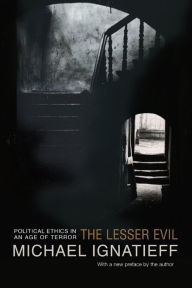 Title: The Lesser Evil: Political Ethics in an Age of Terror, Author: Michael Ignatieff