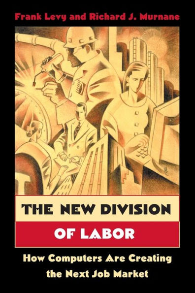 The New Division of Labor: How Computers Are Creating the Next Job Market / Edition 1