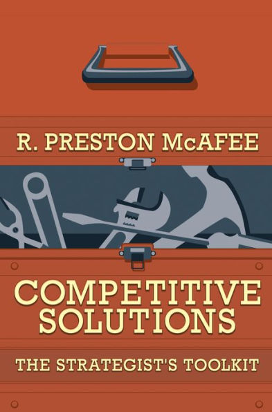 Competitive Solutions: The Strategist's Toolkit / Edition 1