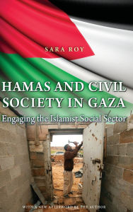 Title: Hamas and Civil Society in Gaza: Engaging the Islamist Social Sector, Author: Sara  Roy