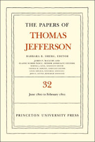 Title: The Papers of Thomas Jefferson, Volume 32: 1 June 1800 to 16 February 1801, Author: Thomas Jefferson