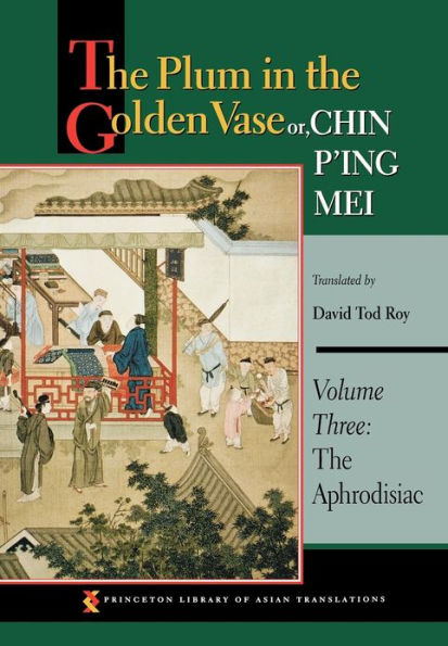 The Plum in the Golden Vase or, Chin P'ing Mei: Volume Three: The Aphrodisiac