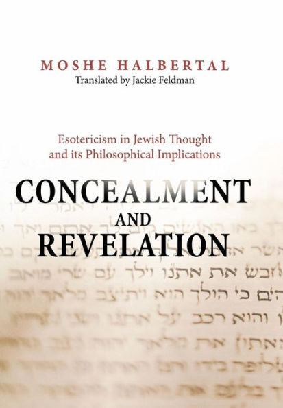 Concealment and Revelation: Esotericism Jewish Thought its Philosophical Implications