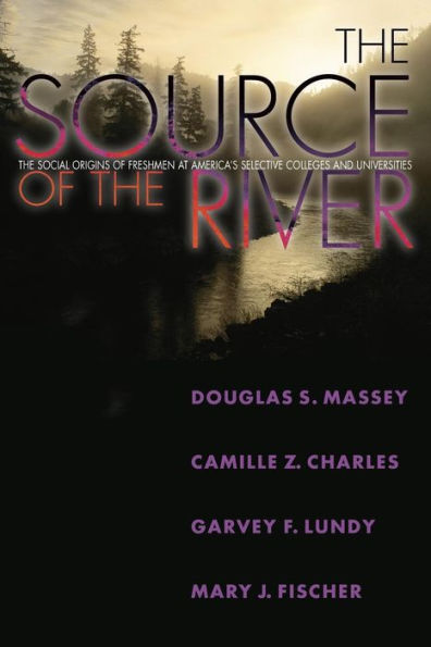 The Source of the River: The Social Origins of Freshmen at America's Selective Colleges and Universities / Edition 1