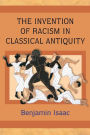 The Invention of Racism in Classical Antiquity / Edition 1