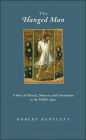 The Hanged Man: A Story of Miracle, Memory, and Colonialism in the Middle Ages